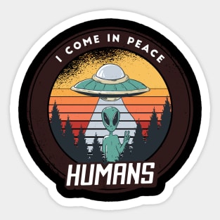 I come in peace humans, funny alien quote cute graphic, UFO outer space lover cartoon for men and women Sticker